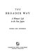 The broader way ; a woman's life in the new Japan.