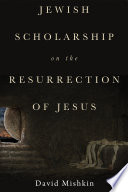 Jewish scholarship on the resurrection of Jesus /