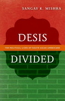 Desis divided : the political lives of south Asian Americans /