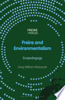 Freire and Environmentalism : Ecopedagogy.