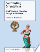 Confronting orientalism : a self-study of educating through Hindu dance /