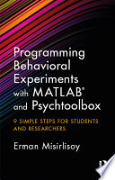 Programming behavioral experiments with MATLAB and Psychtoolbox : 9 simple steps for students and researchers /