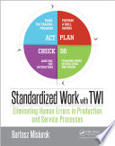 Standardized work with TWI : eliminating human errors in production and service processes /