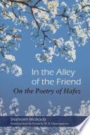 In the alley of the friend : on the poetry of Hafez /
