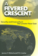 A fevered crescent : security and insecurity in the greater Near East /