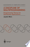 A discipline of multiprogramming : programming theory for distributed applications /