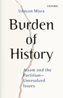 Burden of history : Assam and the partition-unresolved issues /
