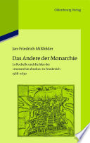 Das Andere der Monarchie : La Rochelle und die Idee der "monarchie absolue" in Frankreich, 1568-1630 /