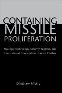 Containing missile proliferation : strategic technology, security regimes, and international cooperation in arms control /