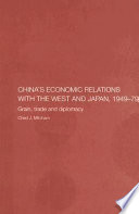 China's economic relations with the West and Japan, 1949-79 : grain, trade and diplomacy /