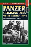 Panzer commanders of the Western Front : German tank generals in World War II /