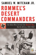 Rommel's desert commanders : the men who served the Desert Fox, North Africa, 1941-1942 /