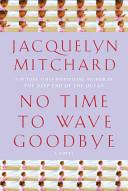 No time to wave goodbye : a novel /