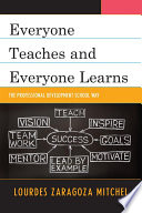 Everyone teaches and everyone learns : the professional development school way /