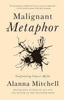 Malignant metaphor : confronting cancer myths /