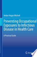 Preventing Occupational Exposures to Infectious Disease in Health Care : A Practical Guide /