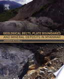 Geological belts, plate boundaries, and mineral deposits in Myanmar /