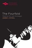 The fourfold : reading the late Heidegger /