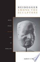 Heidegger among the sculptors : body, space, and the art of dwelling /
