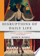 Disruptions of daily life : Japanese literary modernism in the world /