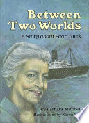 Between two worlds : a story about Pearl Buck /