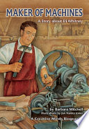 Maker of machines : a story about Eli Whitney /