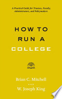 How to run a college : a practical guide for trustees, faculty, administrators, and policymakers /