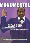 Monumental : Oscar Dunn and his radical fight in Reconstruction Louisiana /