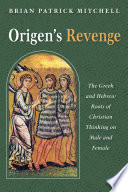 Origen's revenge : the Greek and Hebrew roots of Christian thinking on male and female.