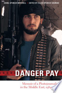 Danger pay : memoir of a photojournalist in the Middle East, 1984-1994 /