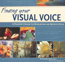 Finding your visual voice : a painter's guide to developing an artistic style /