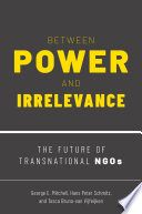 BETWEEN POWER AND IRRELEVANCE : the future of transnational ngos.