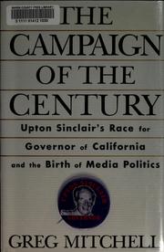 The campaign of the century : Upton Sinclair's race for governor of California and the birth of media politics /