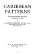 Caribbean patterns ; a political and economic study of the contemporary Caribbean /