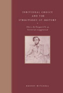 Individual choice and the structures of history : Alexis de Tocqueville as historian reappraised /