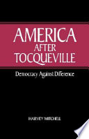 America after Tocqueville : democracy against difference /