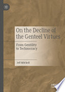 On the Decline of the Genteel Virtues : From Gentility to Technocracy /