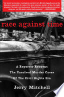 Race against time : a reporter reopens the unsolved murder cases of the civil rights era /