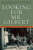 Looking for Mr. Gilbert : the reimagined life of an African American /