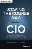 Staying the course as a CIO : how to overcome the trials and challenges of IT leadership /