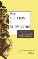 From victims to survivors : reclaimed voices of women sexually abused in childhood by females /