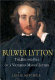 Bulwer Lytton : the rise and fall of a Victorian man of letters /
