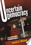 Uncertain democracy : U.S. foreign policy and Georgia's Rose Revolution /