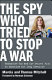 The spy who tried to stop a war : Katharine Gun and the secret plot to sanction the Iraq invasion /