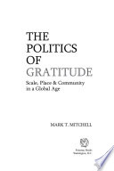 The politics of gratitude : scale, place & community in a global age /