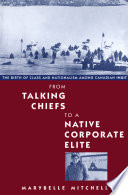 From talking chiefs to a native corporate élite : the birth of class and nationalism among Canadian Inuit /