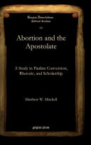 Abortion and the apostolate : a study in Pauline conversion, rhetoric, and scholarship /
