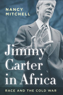 Jimmy Carter in Africa : race and the Cold War /