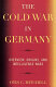 The Cold War in Germany : overview, origins, and intelligence wars /