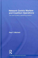 Network centric warfare and coalition operations : the new military operating system /